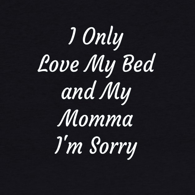 I Only Love My Bed And My Momma  26 by finchandrewf